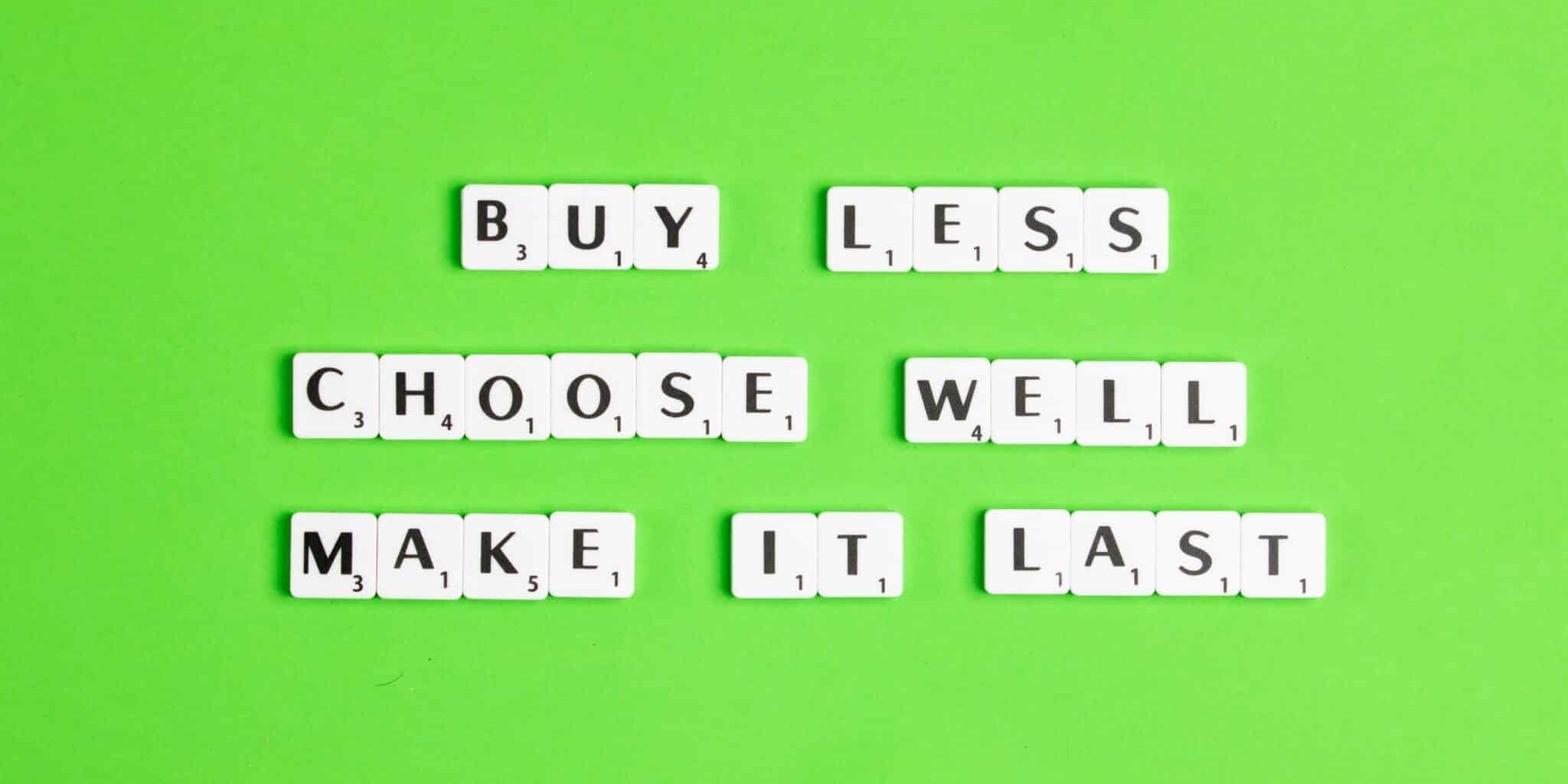 Buy less choose well make it last